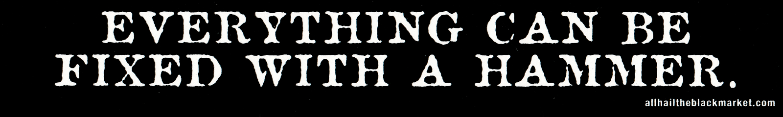 A black sticker with a broken font reads 'Everything can be fixed with a hammer'